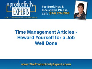 Time Management Articles - 
Reward Yourself for a Job 
Well Done 
 