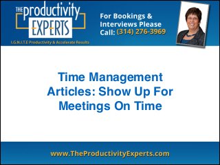 Time Management
Articles: Show Up For
Meetings On Time
 
