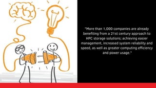 "More than 1,000 companies are already
benefiting from a 21st century approach to
HPC storage solutions; achieving easier
...