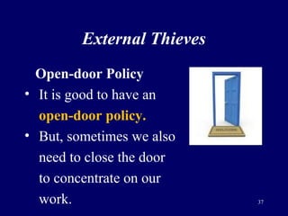 External Thieves
Open-door Policy
• It is good to have an
open-door policy.
• But, sometimes we also
need to close the doo...
