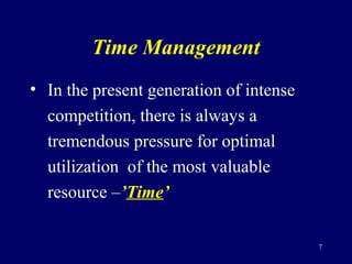 Time Management
• In the present generation of intense
competition, there is always a
tremendous pressure for optimal
util...
