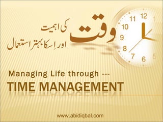 Managing Life through ---
www.abidiqbal.com
 