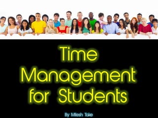 Time
Management
for Students
By Mitesh Take
 