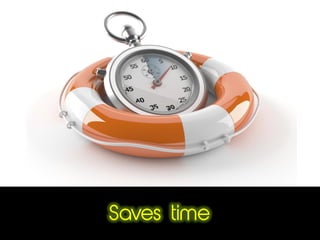 Saves time
 