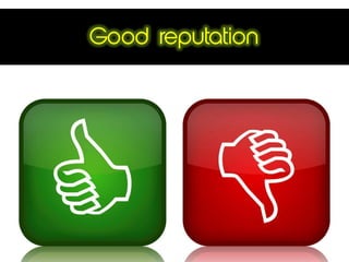Good reputation
 