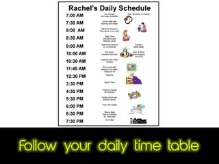 Follow your daily time table
 