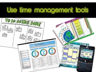 Use time management tools
 