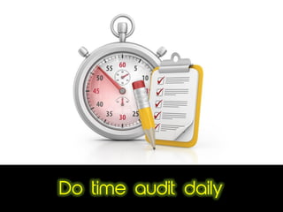 Do time audit daily
 
