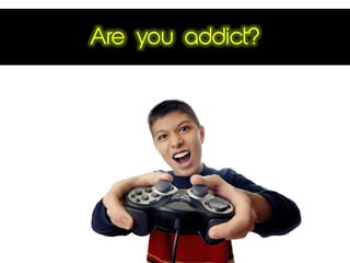 Are you addict?
 