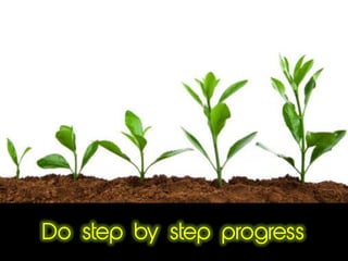 Do step by step progress
 