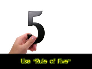 Use “Rule of Five”
 