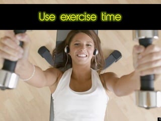 Use exercise time
 