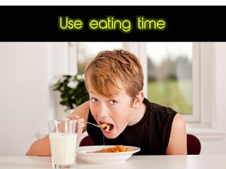 Use eating time
 