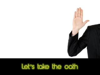 Let’s take the oath
 