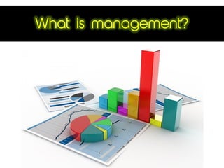 What is management?
 