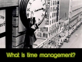 What is time management?
 