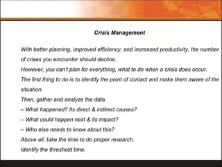 Crisis Management
With better planning, improved efficiency, and increased productivity, the number
of crises you encounte...