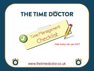 How many can you tick?




www.thetimedoctor.co.uk
 