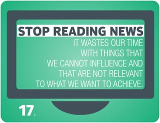 IT WASTES OUR TIME
WITH THINGS THAT
WE CANNOT INFLUENCE AND
THAT ARE NOT RELEVANT
TO WHAT WE WANT TO ACHIEVE.
STOP READING...