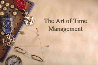 The Art of Time
Management
 