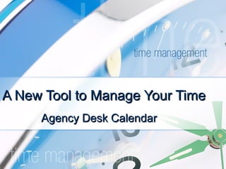 A New Tool to Manage Your Time Agency Desk Calendar 