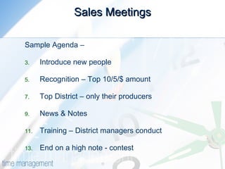 Sales Meetings   Sample Agenda – Introduce new people Recognition – Top 10/5/$ amount Top District – only their producers News & Notes Training – District managers conduct End on a high note - contest 
