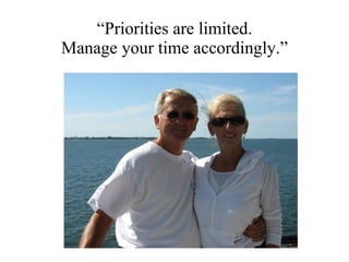 “ Priorities are limited. Manage your time accordingly.” 