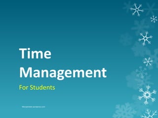 Time
Management
For Students

Merapiindah.wordpress.com
 