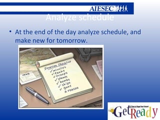 Analyze schedule
• At the end of the day analyze schedule, and
  make new for tomorrow.
 