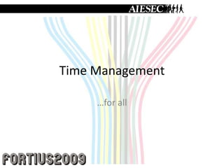 Time Management

     …for all
 