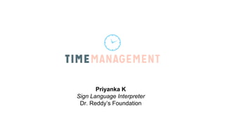Priyanka K
Sign Language Interpreter
Dr. Reddy’s Foundation
 