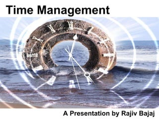 Time Management A Presentation by Rajiv Bajaj 