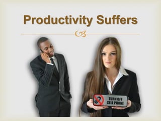  
Productivity Suffers 
 