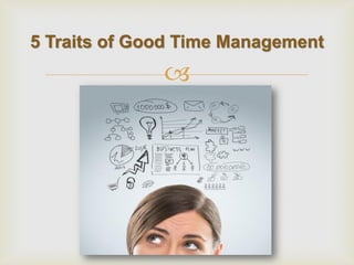 
5 Traits of Good Time Management  