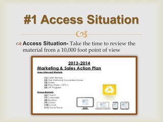  
Access Situation- Take the time to review the material from a 10,000 foot point of view 
#1 Access Situation  