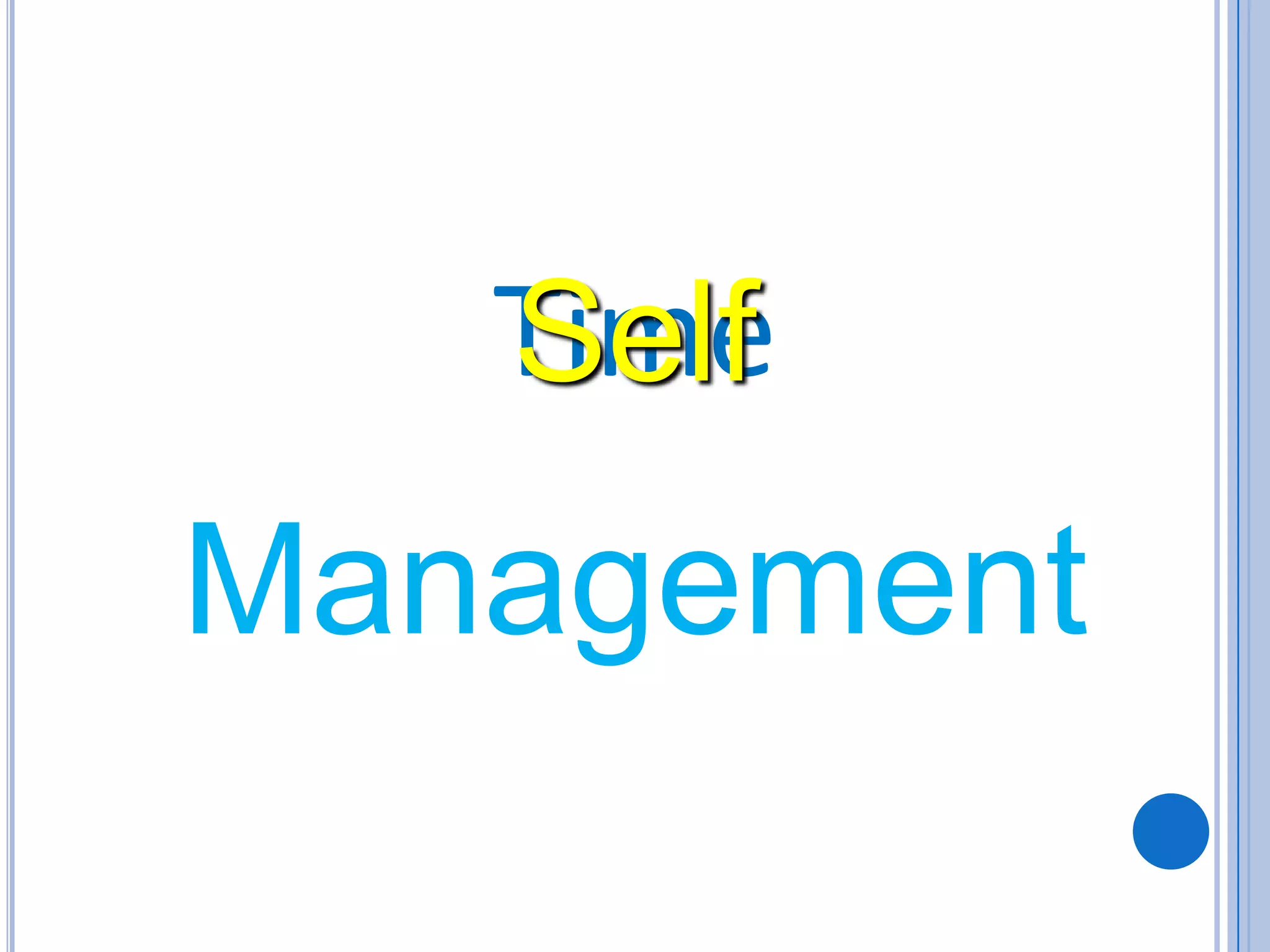 Time
Management
Self
 