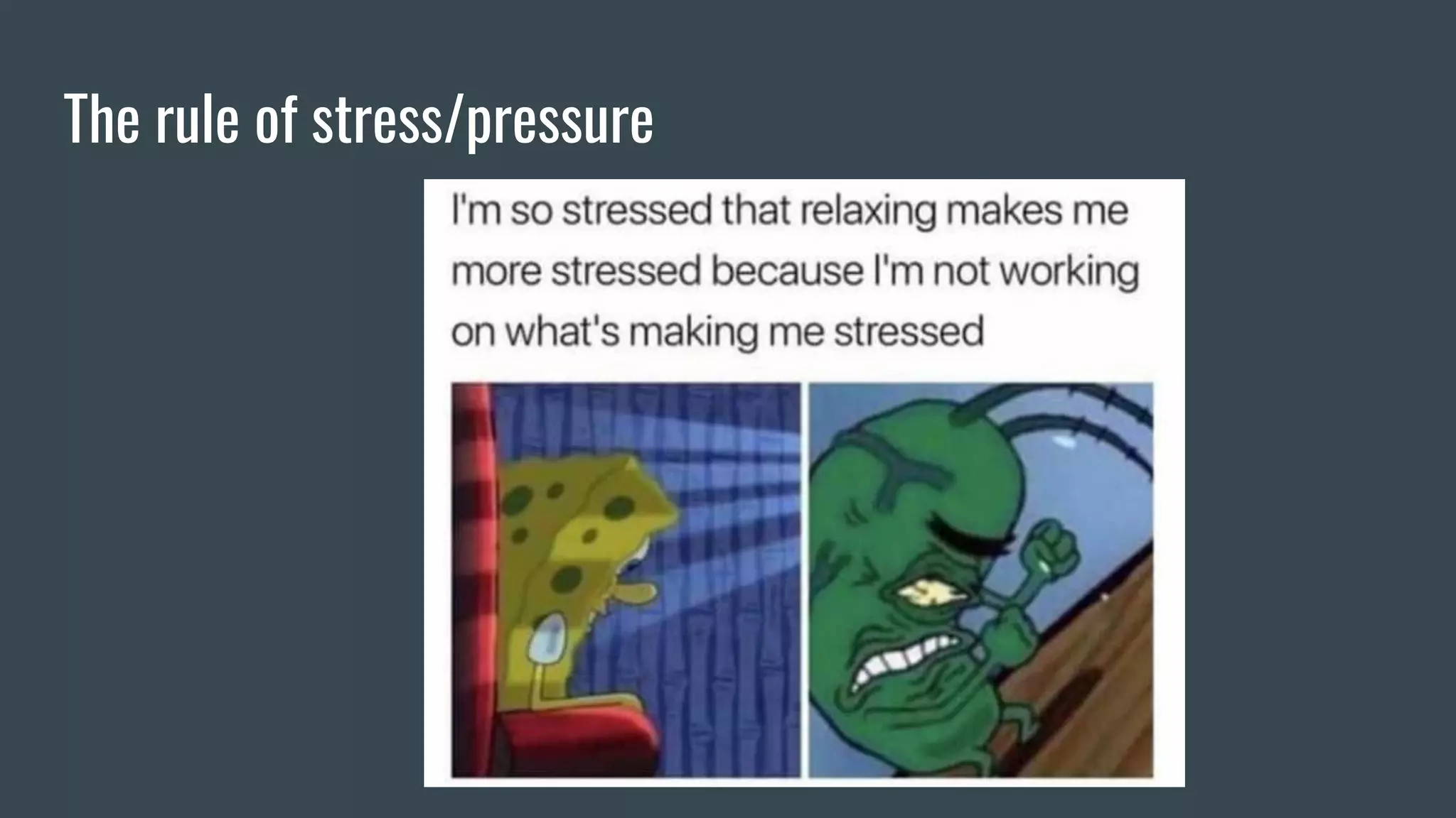 The rule of stress/pressure
 