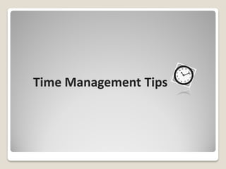 Time Management Tips
 
