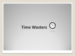 Time Wasters
 