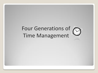 Four Generations of
Time Management
 