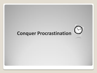 Conquer Procrastination
 