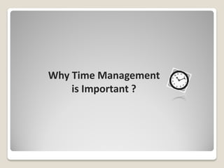 Why Time Management
    is Important ?
 