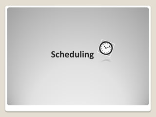 Scheduling
 