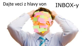 Dajte veci z hlavy von   INBOX-y
 