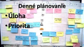 Denné plánovanie
•Úloha
•Priorita
 