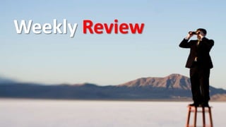 Weekly Review
 