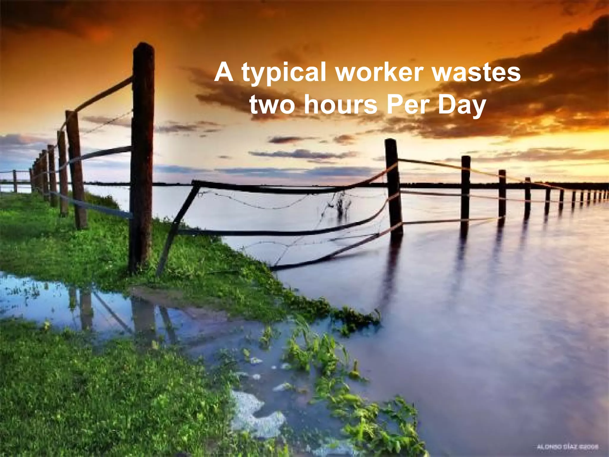 A typical worker wastes two hours Per Day 