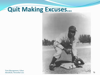 Quit Making Excuses…




Time Management, Gihan
AboulEish, November 2011   78
 