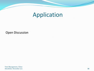 Application

 Open Discussion




Time Management, Gihan
AboulEish, November 2011                 96
 