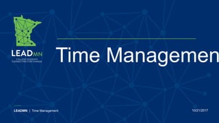 LEADMN | Time Management 10/21/2017
Time Managemen
 